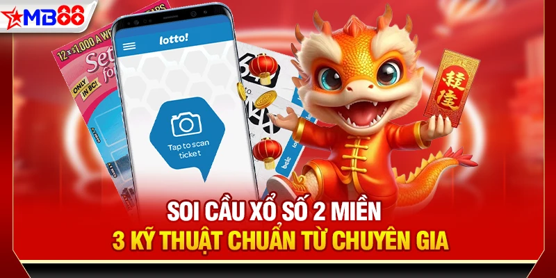 Soi cầu xổ số 2 miền - 3 kỹ thuật chuẩn từ chuyên gia